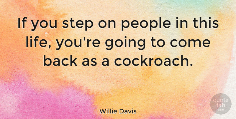 Willie Davis Quote About American Entertainer, People, Step: If You Step On People...