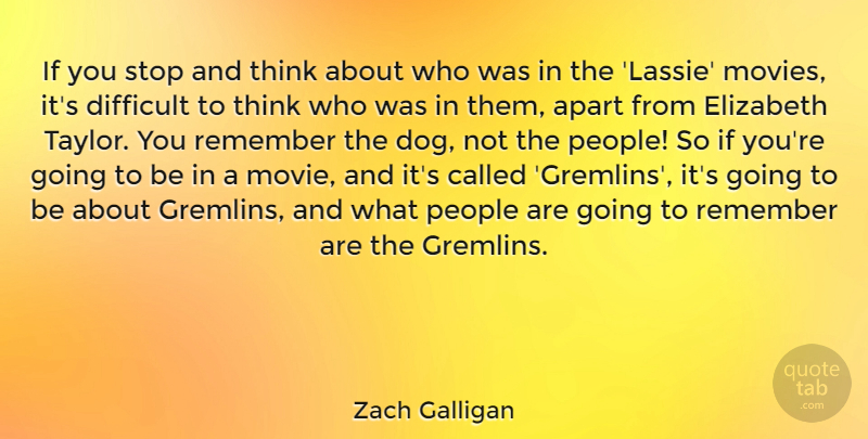 Zach Galligan Quote About Apart, Elizabeth, Movies, People, Remember: If You Stop And Think...