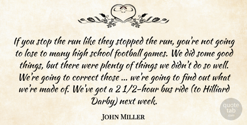 John Miller Quote About Bus, Correct, Football, Good, High: If You Stop The Run...