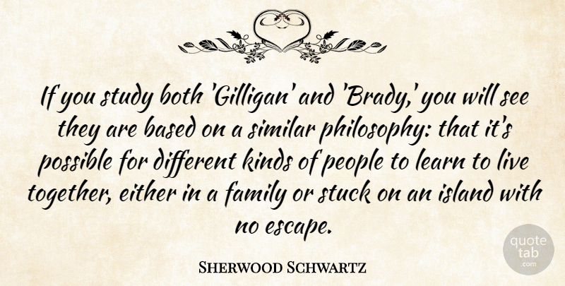 Sherwood Schwartz Quote About Based, Both, Either, Family, Island: If You Study Both Gilligan...