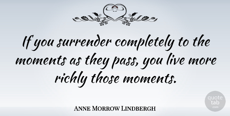 Anne Morrow Lindbergh Quote About Life, Letting Go, Focus And Concentration: If You Surrender Completely To...