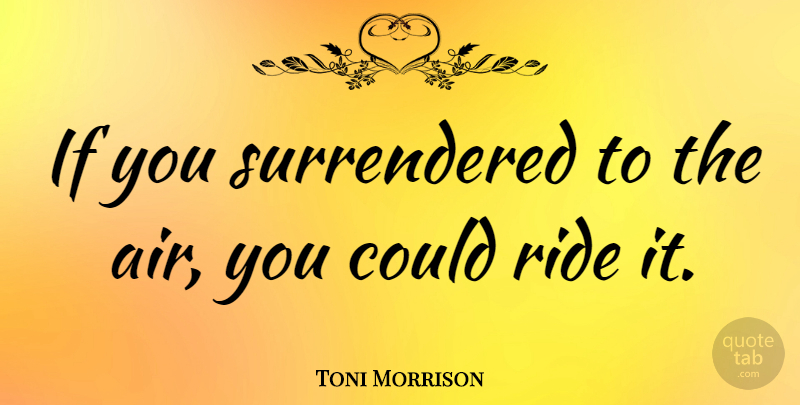 Toni Morrison Quote About Air, Milkman, Ifs: If You Surrendered To The...