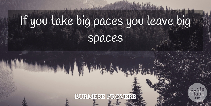 Burmese Proverb Quote About Leave, Spaces: If You Take Big Paces...