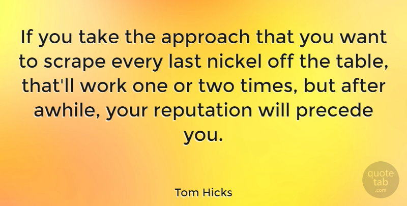 Tom Hicks Quote About Two, Tables, Want: If You Take The Approach...