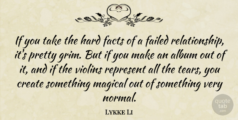 Lykke Li Quote About Album, Failed, Hard, Magical, Represent: If You Take The Hard...