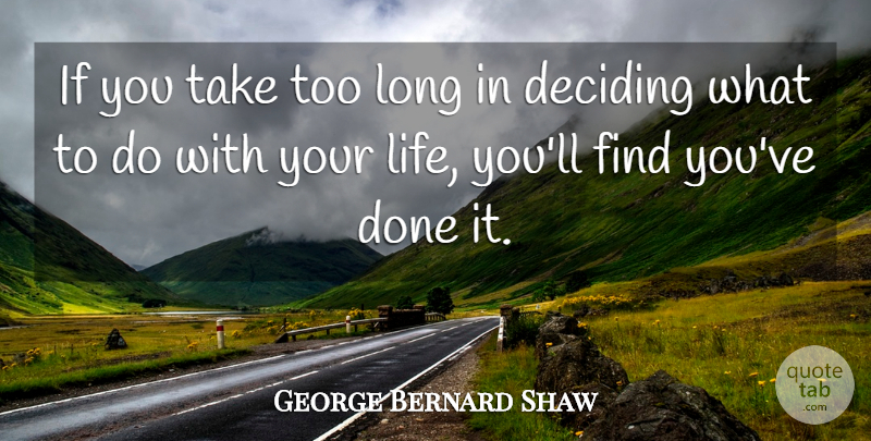 George Bernard Shaw Quote About Inspirational, Life, Success: If You Take Too Long...