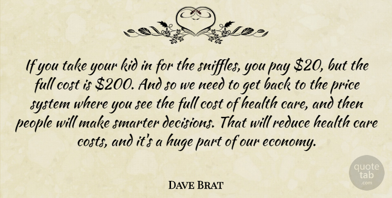 Dave Brat Quote About Cost, Full, Health, Huge, Kid: If You Take Your Kid...