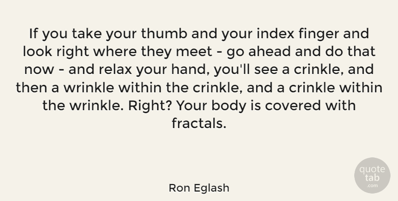 Ron Eglash Quote About Ahead, Covered, Finger, Meet, Thumb: If You Take Your Thumb...