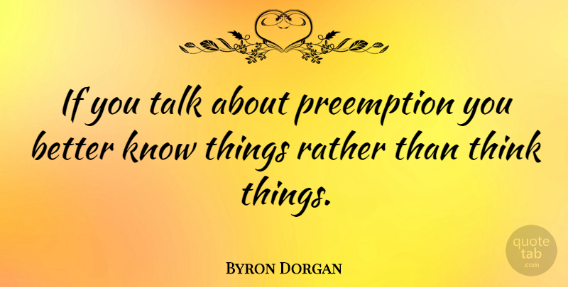 Byron Dorgan Quote About Thinking, Ifs, Knows: If You Talk About Preemption...