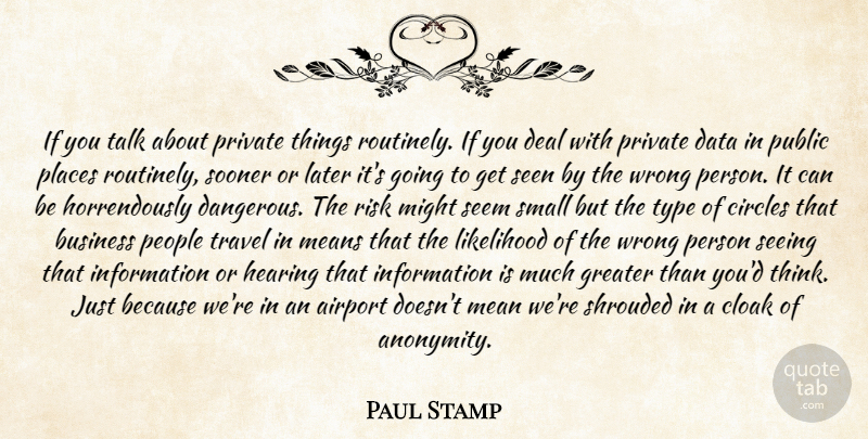 Paul Stamp Quote About Airport, Business, Circles, Cloak, Data: If You Talk About Private...
