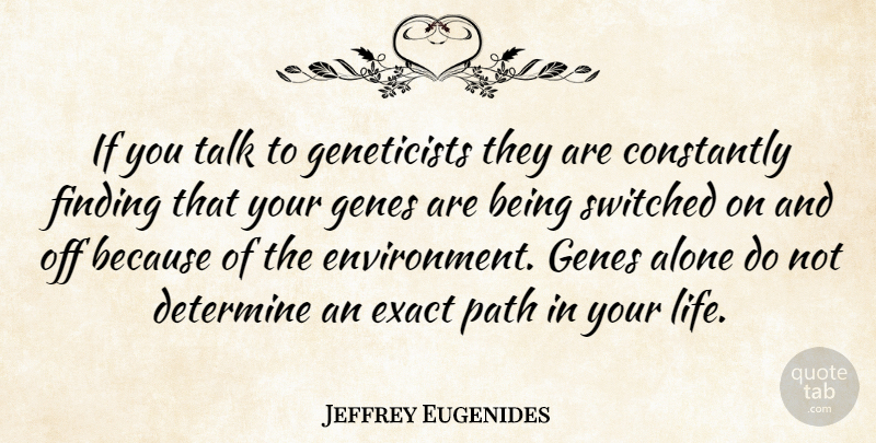 Jeffrey Eugenides Quote About Path, Environment, Genes: If You Talk To Geneticists...