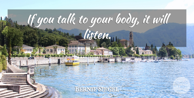 Bernie Siegel Quote About Body, Ifs, Your Body: If You Talk To Your...