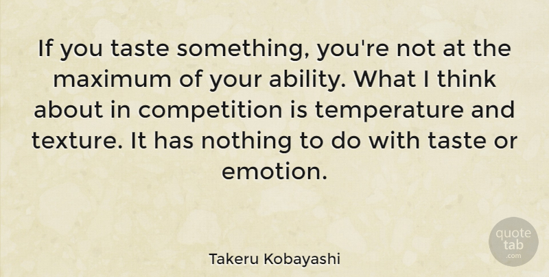 Takeru Kobayashi Quote About Competition, Maximum, Taste: If You Taste Something Youre...