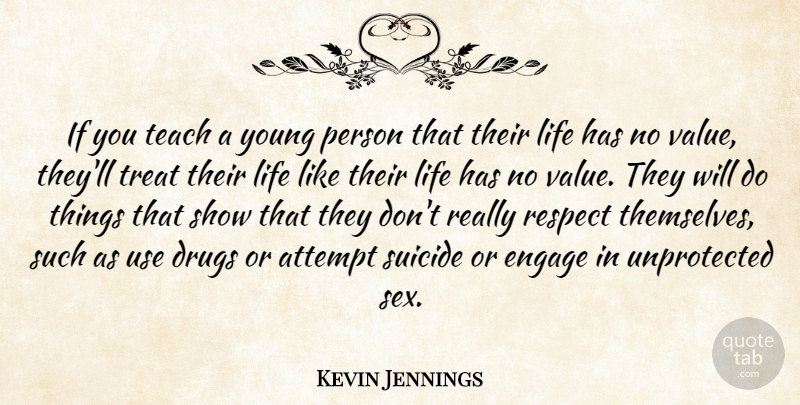 Kevin Jennings Quote About Attempt, Engage, Life, Respect, Suicide: If You Teach A Young...
