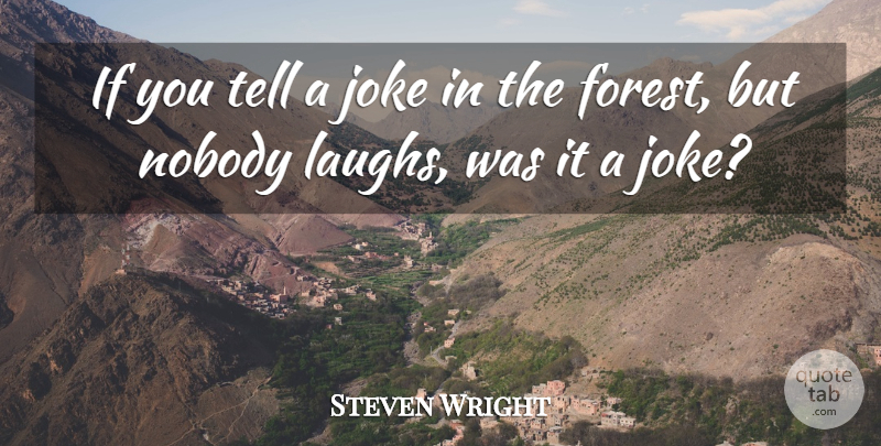Steven Wright Quote About Funny, Humor, Laughing: If You Tell A Joke...