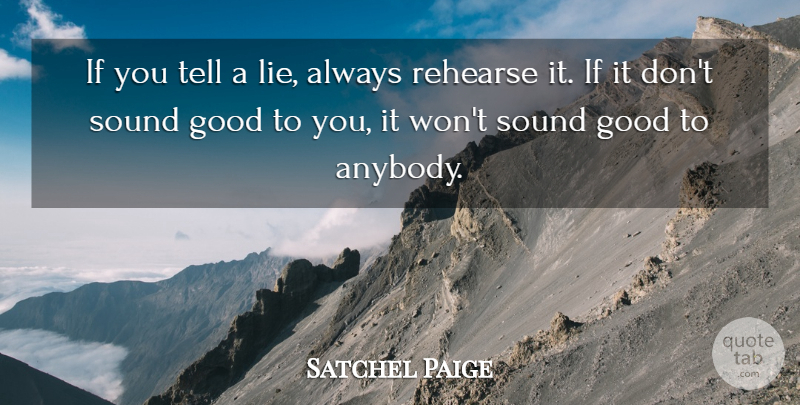Satchel Paige Quote About Lying, Sound, Telling Lies: If You Tell A Lie...