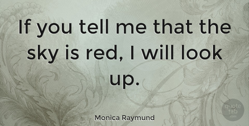 Monica Raymund Quote About Sky, Red, Looks: If You Tell Me That...