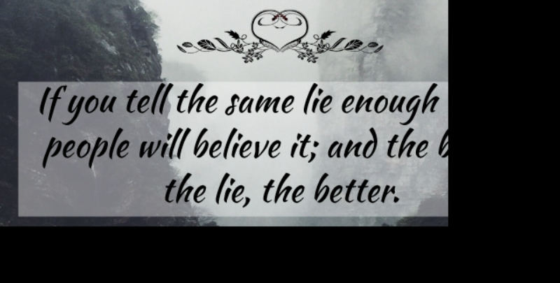 Joseph Goebbels Quote About Lying, Believe, People: If You Tell The Same...