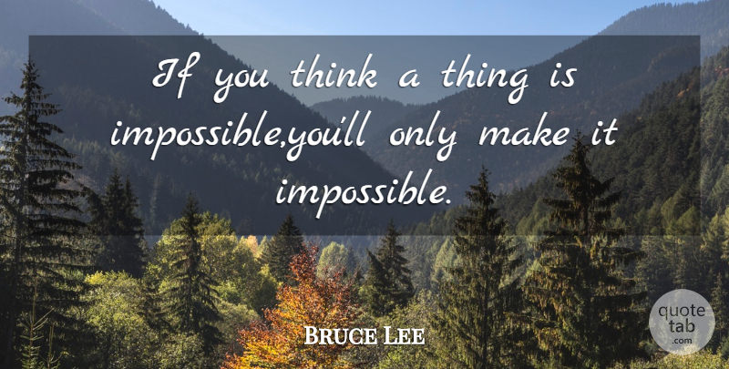 Bruce Lee Quote About Philosophical, Thinking, Martial Arts: If You Think A Thing...