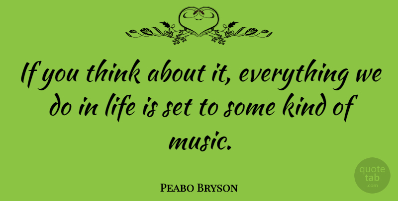 Peabo Bryson Quote About Thinking, Kind, Life Is: If You Think About It...