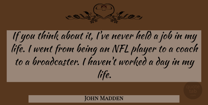 John Madden Quote About Jobs, Player, Thinking: If You Think About It...