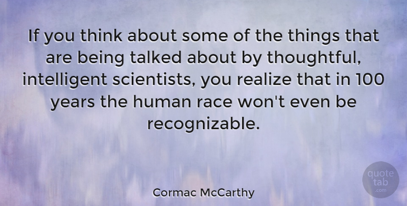 Cormac McCarthy Quote About Thoughtful, Intelligent, Thinking: If You Think About Some...