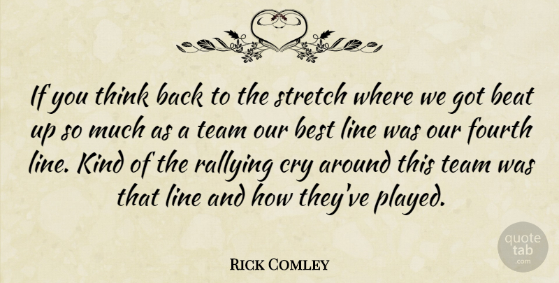 Rick Comley Quote About Beat, Best, Cry, Fourth, Line: If You Think Back To...