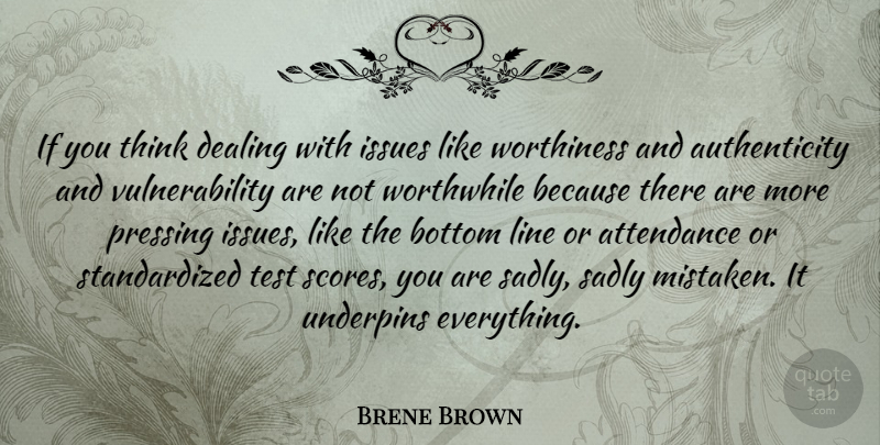 Brene Brown Quote About Bottom, Dealing, Issues, Sadly, Worthiness: If You Think Dealing With...