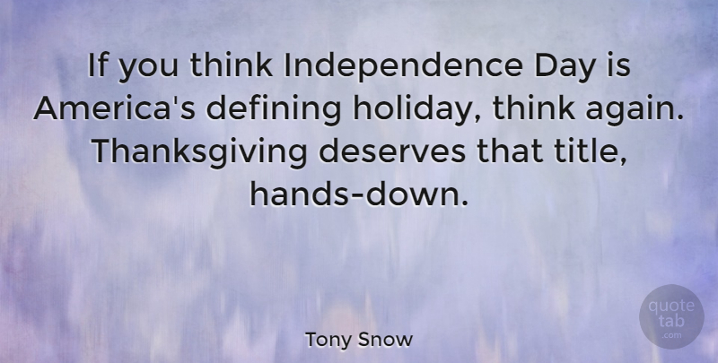 Tony Snow Quote About Thanksgiving, Holiday, Thinking: If You Think Independence Day...