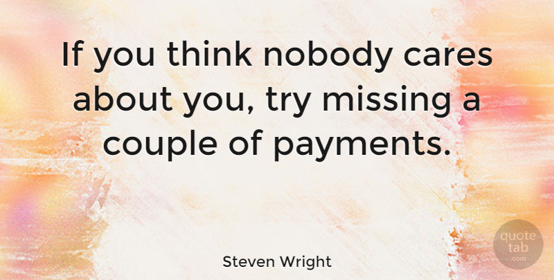 Steven Wright Quote About Cares, Couple, Missing, Nobody: If You Think Nobody Cares...