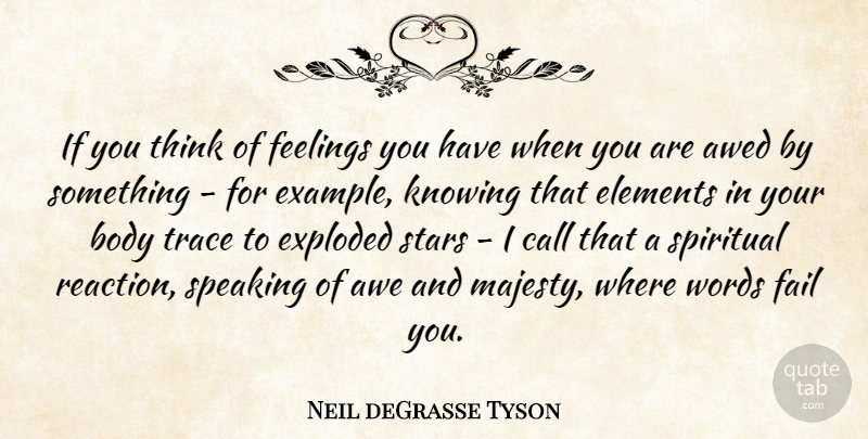 Neil deGrasse Tyson Quote About Awe, Body, Call, Elements, Exploded: If You Think Of Feelings...