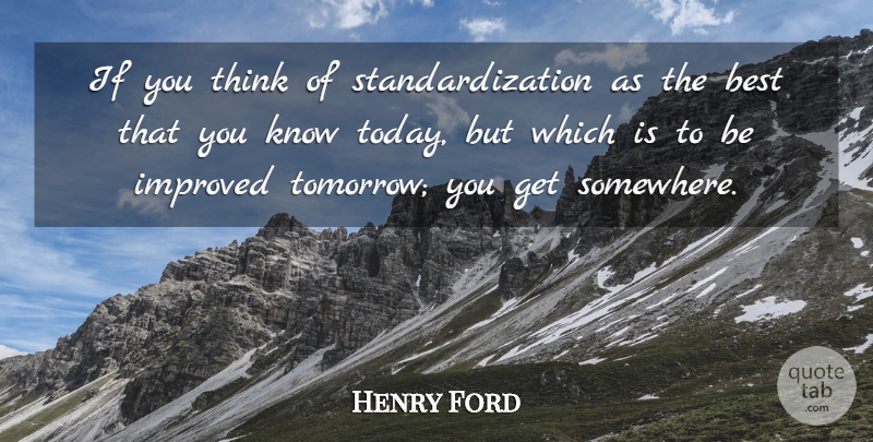 Henry Ford Quote About Thinking, Quality, Today: If You Think Of Standardization...