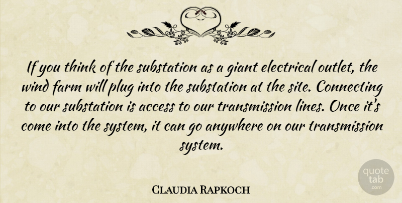 Claudia Rapkoch Quote About Access, Anywhere, Connecting, Electrical, Farm: If You Think Of The...
