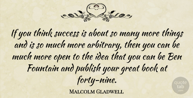 Malcolm Gladwell Quote About Book, Thinking, Ideas: If You Think Success Is...