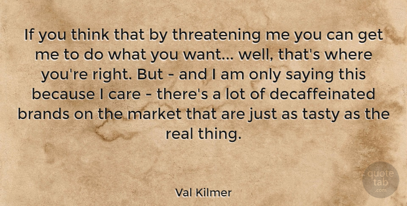 Val Kilmer Quote About Fake People, Real, Thinking: If You Think That By...