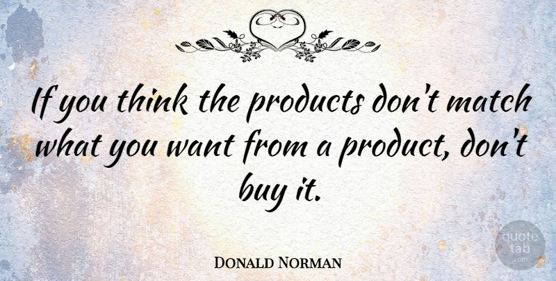 Donald Norman Quote About Buy: If You Think The Products...