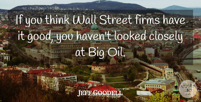 Jeff Goodell Quote About Wall, Thinking, Oil: If You Think Wall Street...