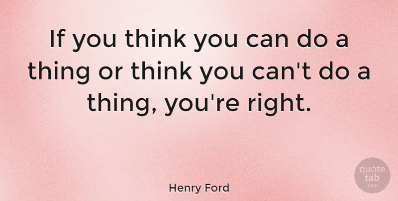Henry Ford Quote About Inspirational, Life, Positive: If You Think You Can...