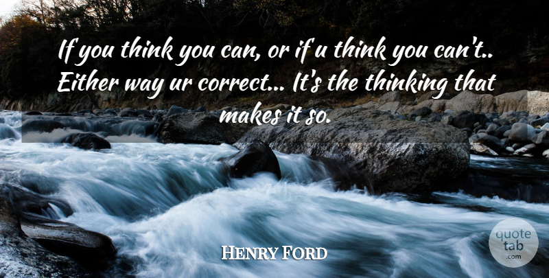 Henry Ford Quote About Thinking, Way, Ifs: If You Think You Can...