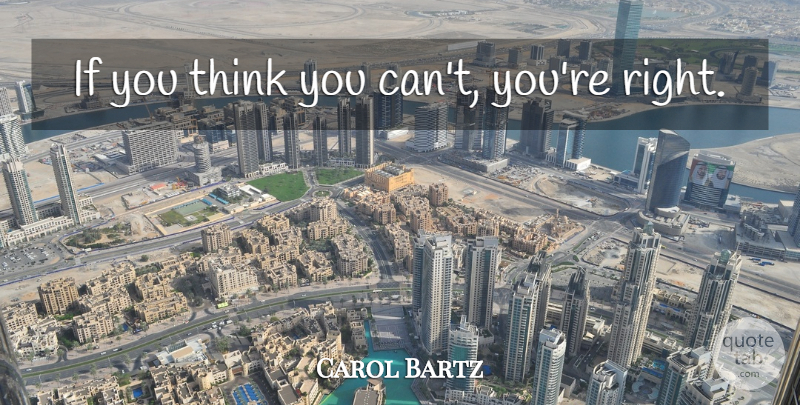 Carol Bartz Quote About Inspirational, Positive, Smart: If You Think You Cant...