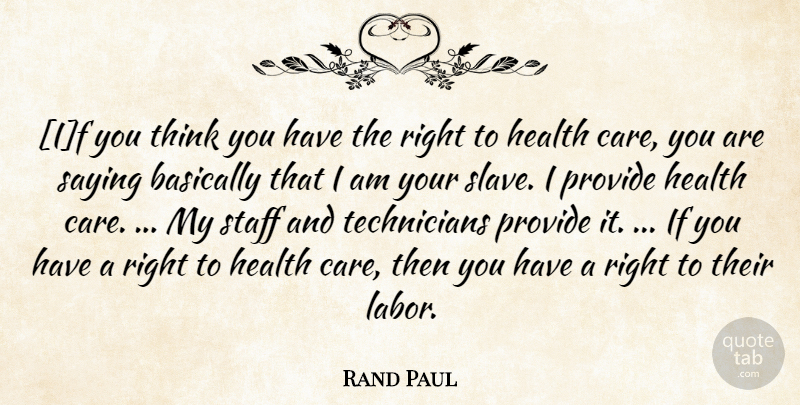 Rand Paul Quote About Thinking, Care, Slave: If You Think You Have...