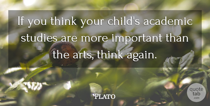 Plato Quote About Art, Children, Thinking: If You Think Your Childs...
