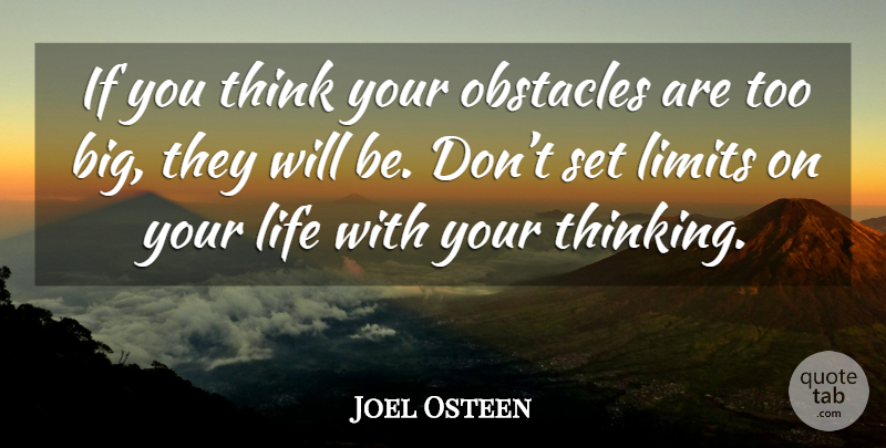 Joel Osteen Quote About Thinking, Limits, Obstacles: If You Think Your Obstacles...