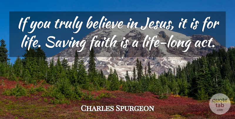 Charles Spurgeon Quote About Jesus, Believe, Long: If You Truly Believe In...