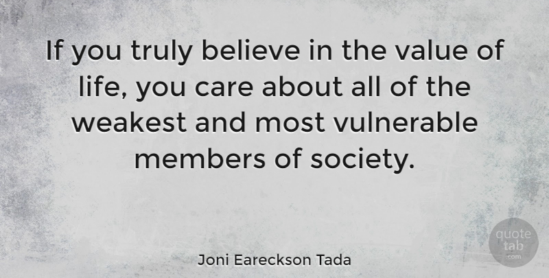 Joni Eareckson Tada Quote About Believe, Care, Vulnerable: If You Truly Believe In...