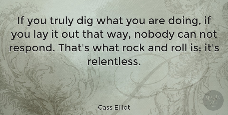 Cass Elliot Quote About Rock And Roll, Rocks, Way: If You Truly Dig What...