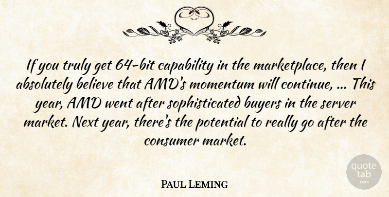 Paul Leming Quote About Absolutely, Believe, Buyers, Capability, Consumer: If You Truly Get 64...
