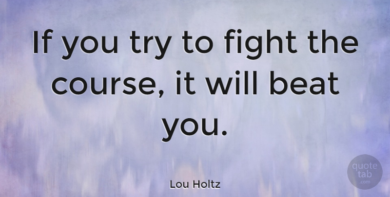 Lou Holtz Quote About American Coach: If You Try To Fight...