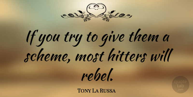 Tony La Russa Quote About undefined: If You Try To Give...
