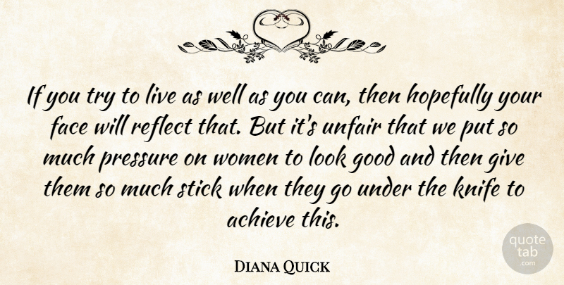 Diana Quick Quote About Achieve, Face, Good, Hopefully, Knife: If You Try To Live...